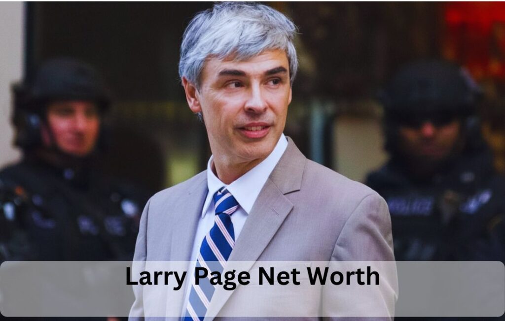 Larry Page Net Worth, Biography, Google Founder, Age & Family