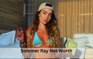 Sommer Ray Net Worth